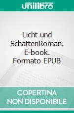 Licht und SchattenRoman. E-book. Formato EPUB ebook di Roland Stefan Fröhlich