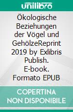 Ökologische Beziehungen der Vögel und GehölzeReprint 2019 by Exlibris Publish. E-book. Formato EPUB ebook