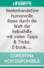SeelenbandeEine humorvolle Reise durch die Welt der Selbsthilfe mit vielen Tipps & Tricks. E-book. Formato EPUB ebook