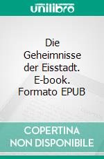 Die Geheimnisse der Eisstadt. E-book. Formato EPUB ebook