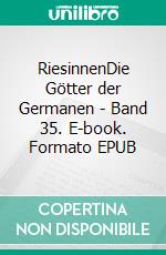 RiesinnenDie Götter der Germanen - Band 35. E-book. Formato EPUB ebook