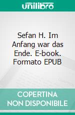 Sefan H. Im Anfang war das Ende. E-book. Formato EPUB ebook