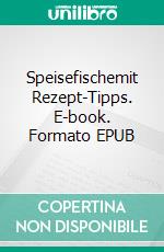 Speisefischemit Rezept-Tipps. E-book. Formato EPUB ebook di Rainer Wörtmann