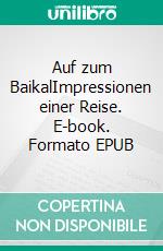 Auf zum BaikalImpressionen einer Reise. E-book. Formato EPUB ebook