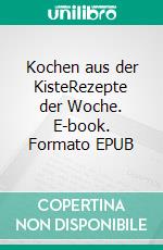 Kochen aus der KisteRezepte der Woche. E-book. Formato EPUB ebook