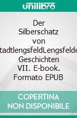 Der Silberschatz von StadtlengsfeldLengsfelder Geschichten VII. E-book. Formato EPUB ebook
