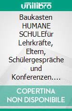 Baukasten    HUMANE SCHULEfür Lehrkräfte, Eltern, Schülergespräche und Konferenzen. E-book. Formato EPUB ebook di Rita Scheuermann