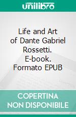 Life and Art of Dante Gabriel Rossetti. E-book. Formato EPUB ebook di Sir Hall Caine