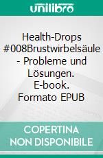 Health-Drops #008Brustwirbelsäule - Probleme und Lösungen. E-book. Formato EPUB ebook