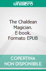 The Chaldean Magician. E-book. Formato EPUB ebook di Ernst Eckstein