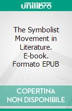 The Symbolist Movement in Literature. E-book. Formato EPUB ebook