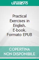 Practical Exercises in English. E-book. Formato EPUB ebook di Huber Gray Buehler