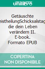 Getäuschte GeistheilungSchicksalstage, die dein Leben verändern II. E-book. Formato EPUB ebook