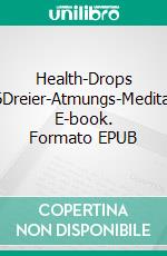 Health-Drops #016Dreier-Atmungs-Meditation. E-book. Formato EPUB ebook