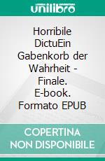 Horribile DictuEin Gabenkorb der Wahrheit - Finale. E-book. Formato EPUB ebook di Vincent Kleemayer