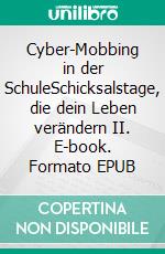 Cyber-Mobbing in der SchuleSchicksalstage, die dein Leben verändern II. E-book. Formato EPUB ebook