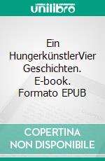 Ein HungerkünstlerVier Geschichten. E-book. Formato EPUB