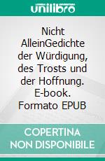 Nicht AlleinGedichte der Würdigung, des Trosts und der Hoffnung. E-book. Formato EPUB