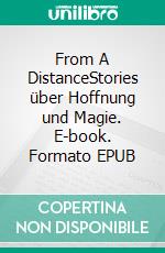 From A DistanceStories über Hoffnung und Magie. E-book. Formato EPUB ebook