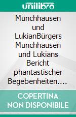 Münchhausen und LukianBürgers Münchhausen und Lukians Bericht phantastischer Begebenheiten. E-book. Formato EPUB ebook di Gottfried August Bürger