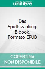 Das SpielErzählung. E-book. Formato EPUB ebook di Charlotte Gundermann