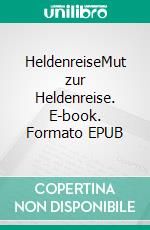 HeldenreiseMut zur Heldenreise. E-book. Formato EPUB ebook