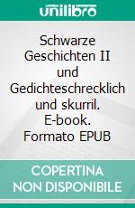 Schwarze Geschichten II und Gedichteschrecklich und skurril. E-book. Formato EPUB ebook di Alfred Paetz