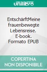 EntschärftMeine frauenbewegte Lebensreise. E-book. Formato EPUB ebook di Anna Gruber