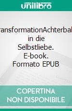 TransformationAchterbahn in die Selbstliebe. E-book. Formato EPUB