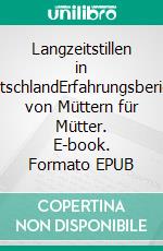 Langzeitstillen in DeutschlandErfahrungsberichte von Müttern für Mütter. E-book. Formato EPUB ebook