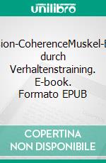 Muscle-Tension-CoherenceMuskel-Entspannung durch Verhaltenstraining. E-book. Formato EPUB ebook