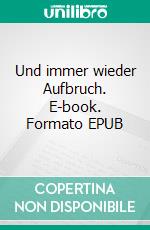 Und immer wieder Aufbruch. E-book. Formato EPUB ebook di Hella Hünicke