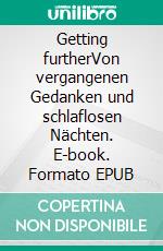 Getting furtherVon vergangenen Gedanken und schlaflosen Nächten. E-book. Formato EPUB ebook