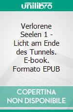 Verlorene Seelen 1 - Licht am Ende des Tunnels. E-book. Formato EPUB ebook