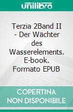 Terzia 2Band II - Der Wächter des Wasserelements. E-book. Formato EPUB ebook