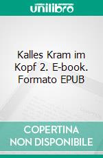 Kalles Kram im Kopf 2. E-book. Formato EPUB ebook