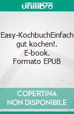 Easy-KochbuchEinfach gut kochen!. E-book. Formato EPUB ebook di Thomas Marr