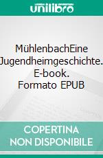 MühlenbachEine Jugendheimgeschichte. E-book. Formato EPUB