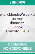 #AmazonenundbloedeWeiberkunstwoman art von druminez. E-book. Formato EPUB ebook