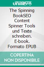 The Spinning BookSEO Content Spinner Tools und Texte schreiben. E-book. Formato EPUB ebook di Stephan M. Czaja