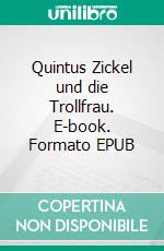 Quintus Zickel und die Trollfrau. E-book. Formato EPUB ebook di Claus Bisle