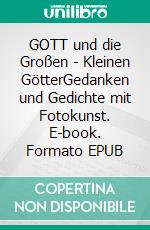 GOTT und die Großen - Kleinen GötterGedanken und Gedichte mit Fotokunst. E-book. Formato EPUB ebook