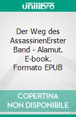 Der Weg des AssassinenErster Band - Alamut. E-book. Formato EPUB ebook