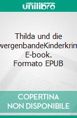 Thilda und die ZwergenbandeKinderkrimi. E-book. Formato EPUB ebook di Anja Schumann