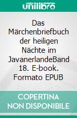 Das Märchenbriefbuch der heiligen Nächte im JavanerlandeBand 18. E-book. Formato EPUB ebook di Max Dauthenday