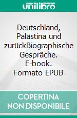 Deutschland, Palästina und zurückBiographische Gespräche. E-book. Formato EPUB ebook