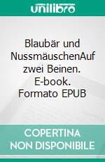 Blaubär und NussmäuschenAuf zwei Beinen. E-book. Formato EPUB