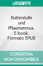 Butterstulle und Pflaumenmus. E-book. Formato EPUB ebook