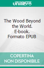 The Wood Beyond the World. E-book. Formato EPUB