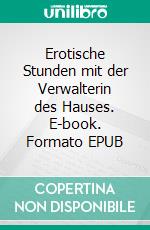 Erotische Stunden mit der Verwalterin des Hauses. E-book. Formato EPUB ebook